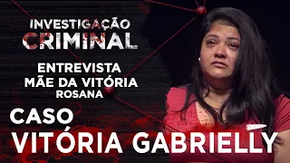 ENTREVISTA MÃE - CASO VITÓRIA GABRIELLY - INVESTIGAÇÃO CRIMINAL