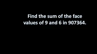 Find the sum of. The face value of 9 and 6 in 907364.