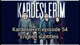 Kardeslerim episode 54 English subtitles