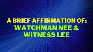 A Brief Affirmation of Watchman Nee and Witness Lee