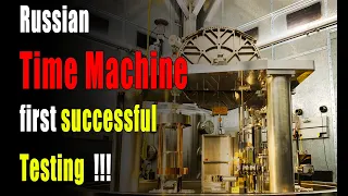 Russian scientists successfully tested their first time machine! | proof of time travel