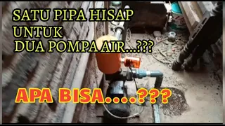 SATU PIPA HISAP UNTUK DUA POMPA AIR