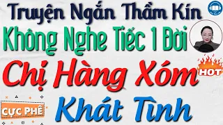 Truyện Ngắn Đặc Sắc Đêm Khuya: Chị hàng xóm hồi xuân Khát tình - Full Tâm Sự Thầm Kín 2023