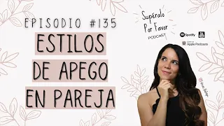 135 | Formas de amar: El apego y las relaciones de pareja- Súperalo Por favor | Podcast en Español