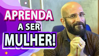 APRENDA A SER MULHER  - Marcos Lacerda, psicólogo