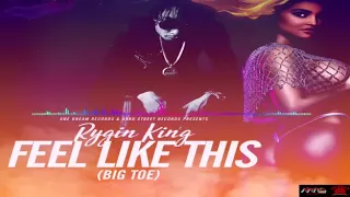 Rygin King - Feel Like This (Big Toe) Dec 2017