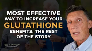 Most Effective Way to Increase Your Glutathione Benefits: The Rest of the Story Part 3