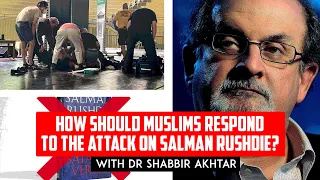 How should Muslims respond to the attack on Salman Rushdie? With Dr Shabbir Akhtar