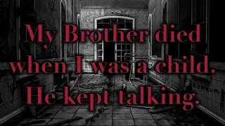 My Brother died when I was a child. He kept talking. I think people should know what he said.