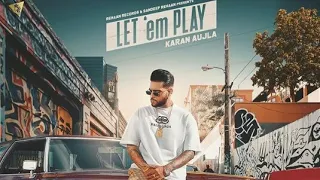 Let 'Em Play |  Karan aujla  ( Official video ) | Rehaan Records  | latest punjabi song 2020