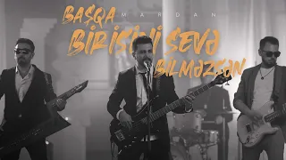 MARDAN — Başqa Birisini Sevə Bilməzsən (Rəsmi Musiqi Videosu)