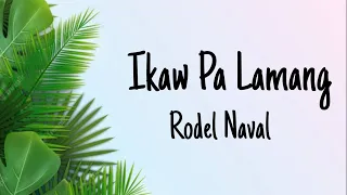 Ikaw Pa Lamang -Rodel Naval (lyrics)