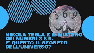 NIKOLA TESLA E IL MISTERO DEI NUMERI 3 6 9. E' QUESTO IL SEGRETO DELL'UNIVERSO?