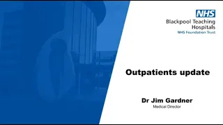 Outpatients update - Dr Jim Gardner, Medical Director