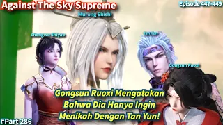 SPOILER Against The Sky Supreme Episode 447-449 Sub Indo | Cinta Gonsun Ruoxi Pada Tan Yun!