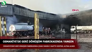 Osmaniye'de geri dönüşüm fabrikasında yangın