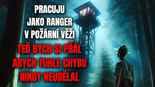 PRACUJU JAKO RANGER V POŽÁRNÍ VĚŽI TEĎ BYCH SI PŘÁL ABYCH TUHLE CHYBU NIKDY NEUDĚLAL- Creepypasta CZ