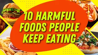 10 Most Harmful Foods People Keep Eating and How To Avoid Them