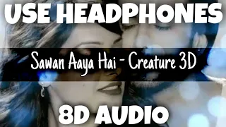 Sawan Aaya Hai - Creature 3D | Arijit Singh | 8D Audio - U Music Tuber 🎧