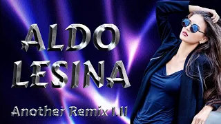 Aldo  Lesina - Another Remix I.II ( NEW GENERATION ITALO DISCO )