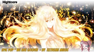 「NIGHTCORE」~ 'We Are Golden'' - By Extreme Music