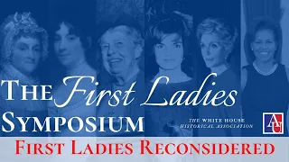 First Ladies Symposium: First Ladies Reconsidered