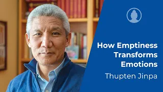 How Emptiness Transforms Emotions - Thupten Jinpa