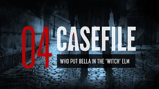 Case 04: Who Put Bella In The ‘Witch’ Elm