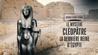 Le Mystère Cléopâtre, la Dernière Reine d'Egypte