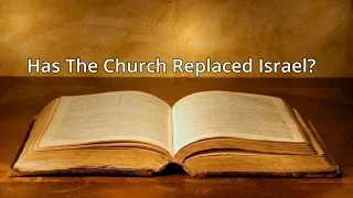 Has The Church Replaced Israel?