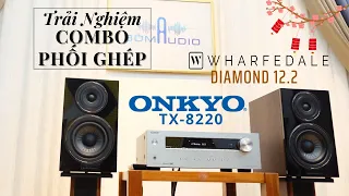 Test Nhạc Xuân Combo Tầm Giá Dưới 20 Triệu 💓 Toàn Đồ Hot ONKYO TX-8220 vs WHARFEDALE DIAMOND 12.2