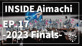 【INSIDE Aimachi】EP.17 -2023 Finals-