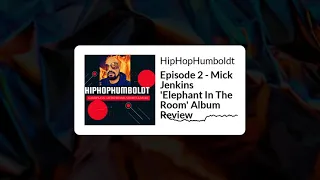Episode 2 - Mick Jenkins 'Elephant In The Room' Album review