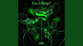 Go or Stop? (Go or Stop?)