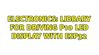 Electronics: Library for driving P10 LED Display with ESP32