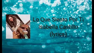 Lo que siento por ti- Isabella Castillo (lyrics)