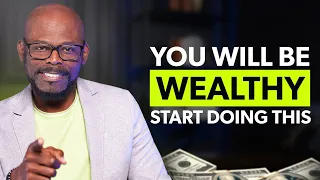 You'll Be Wealthy Once You FINALLY  Start Doing This!