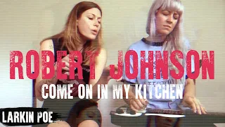 Robert Johnson "Come On In My Kitchen" (Larkin Poe Cover)