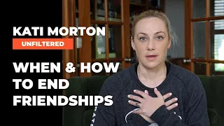 When Do Friendships Expire And How to End Them  | Kati Morton