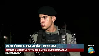 Rota da Notícia - Homem é morto a tiros no bairro Alto do Mateus, em João Pessoa