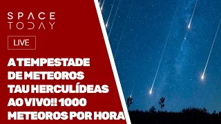 A TEMPESTADE DE METEOROS TAU HERCULÍDEAS AO VIVO - 1000 METEOROS POR HORA!!!