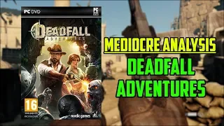 Mediocre Analysis: Deadfall Adventures