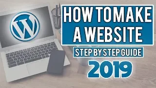 How to Make a WordPress Website 2019 (EASY Step By Step Guide)