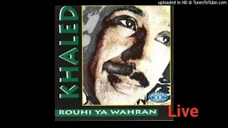 Khaled - Rohi Ya Wahrane [Live]