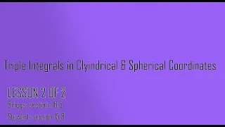 16.05b: Triple Integrals with Cylindrical and Spherical Coordinates, part b