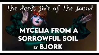 The Dark Side of The Sound: Bjork MYCELIA from a SORROWFUL SOIL (Fossora Era)