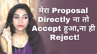Proposal Na Accept Ho  Raha Hai Na Reject[What Should I Do Now?]| Mayuri Pandey