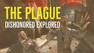 The Plague (Dishonored Explored)