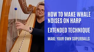 How to make whale noises on harp | extended technique | make your own superballs