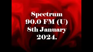 Spectrum 90.0 FM (U) 8th January 2024.